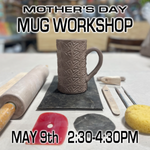 Mother's Day Mug Workshop - May 9th 2:30-4:30PM